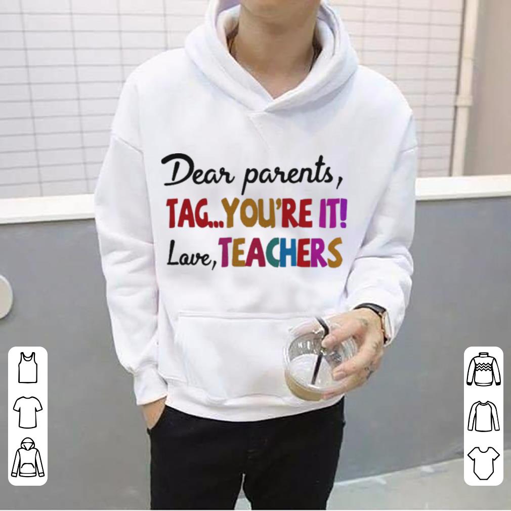 Dear parents tag you re it love teacher shirt 4 1 - Dear parents tag you’re it love teacher shirt