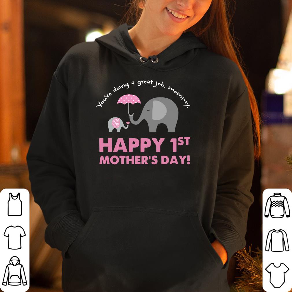 Elephant You re Doing A great Job mommy Happy 1st Mother s Day shirt 4 - Elephant You’re Doing A great Job mommy Happy 1st Mother’s Day shirt