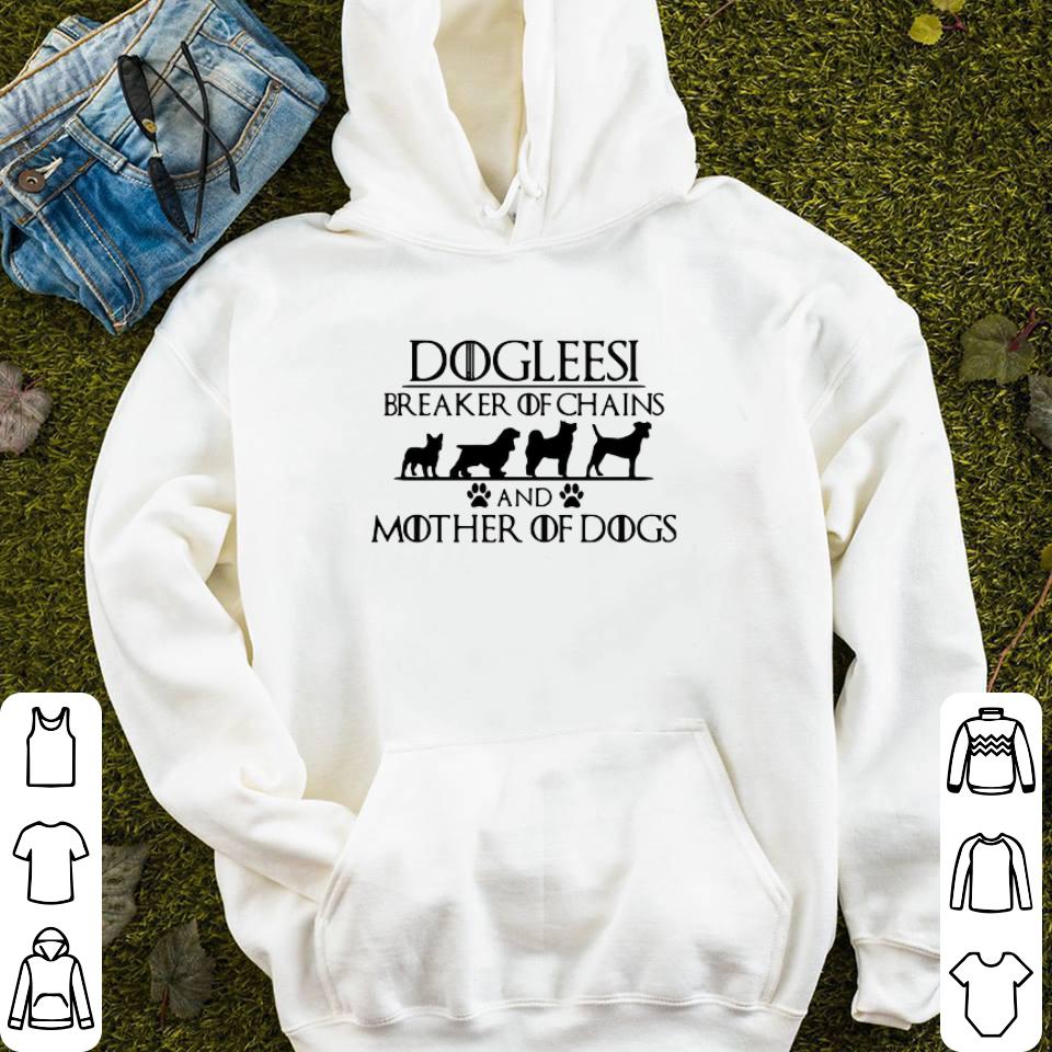 Game of Thrones Dogleesi breaker of chains and mother of dogs shirt 4 - Game of Thrones Dogleesi breaker of chains and mother of dogs shirt
