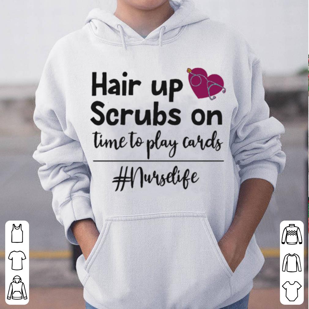 Hair Up Scrubs On Time To Play Cards nurselife shirt 4 - Hair Up Scrubs On Time To Play Cards #nurselife shirt