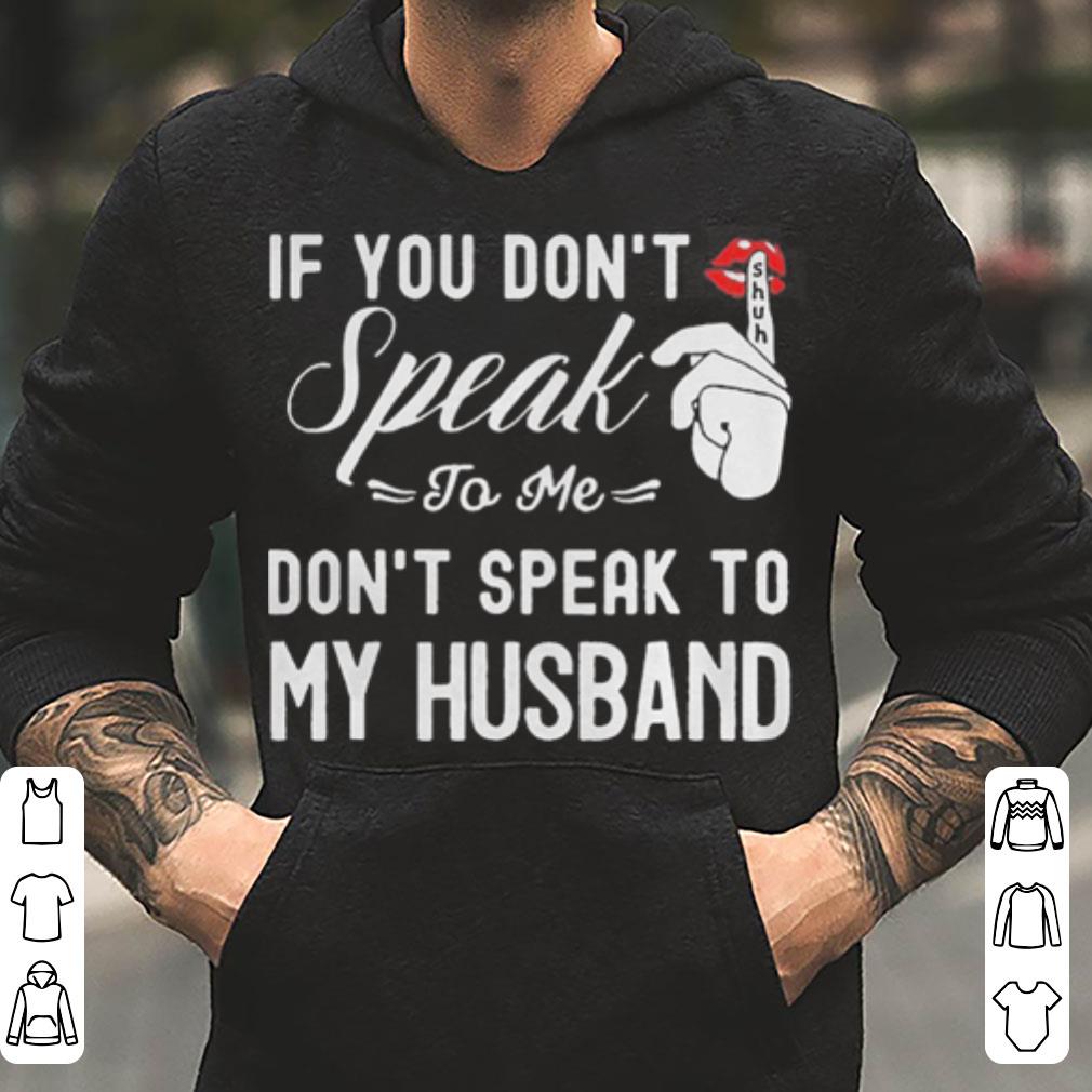 If You Don Speak To Me DonT Speak To My Husband shirt 4 - If You Don Speak To Me DonT Speak To My Husband shirt