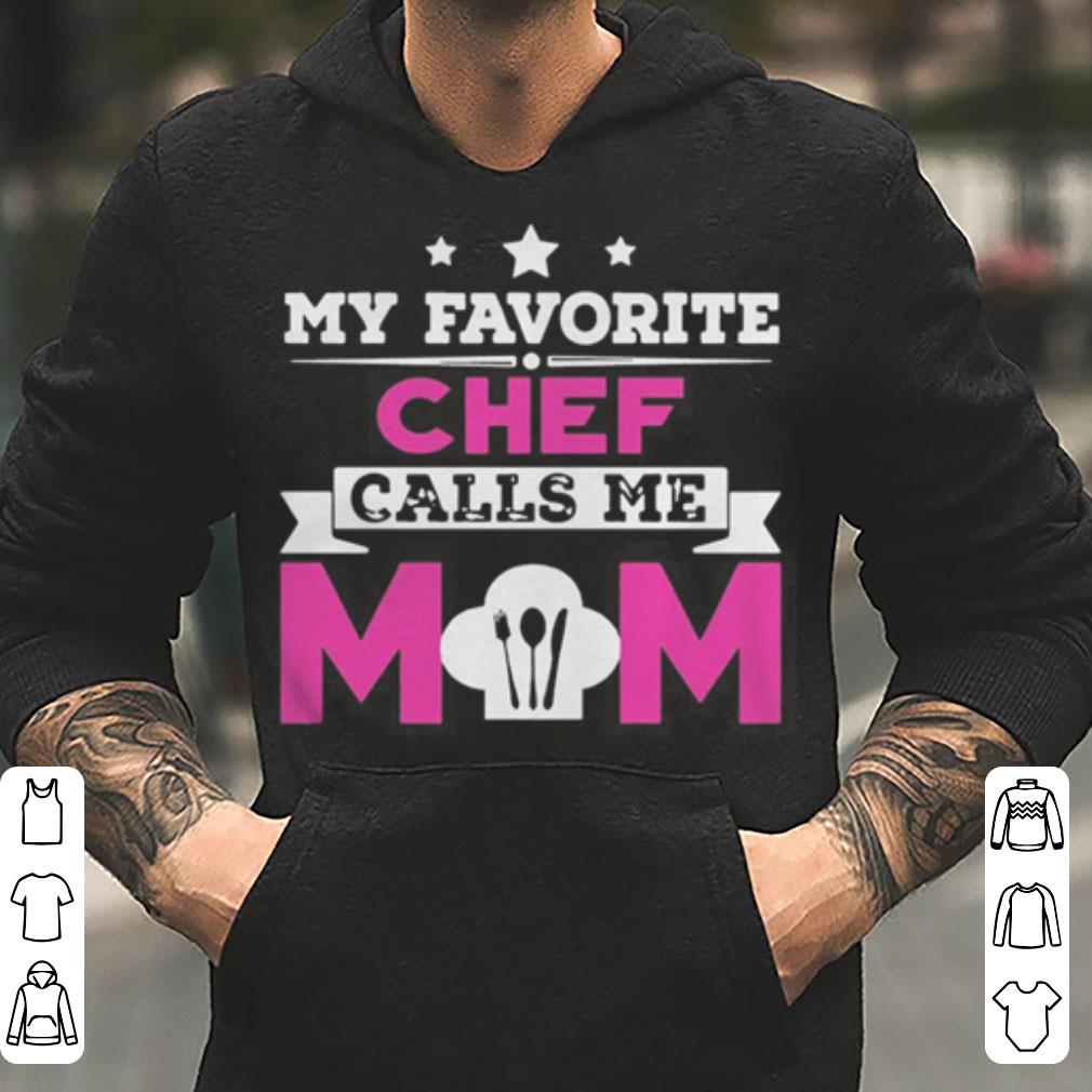 My Favorite Chef Calls Me Mom Awesome Gift shirt 4 - My Favorite Chef Calls Me Mom Awesome Gift shirt
