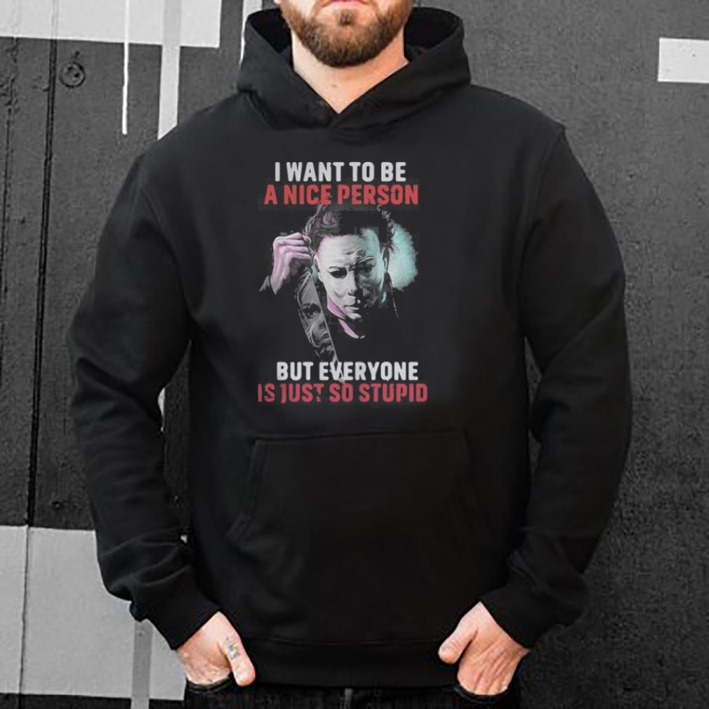 The Jason I want to be a nice person but everyone is just so stupid shirt 4 - The Jason I want to be a nice person but everyone is just so stupid shirt