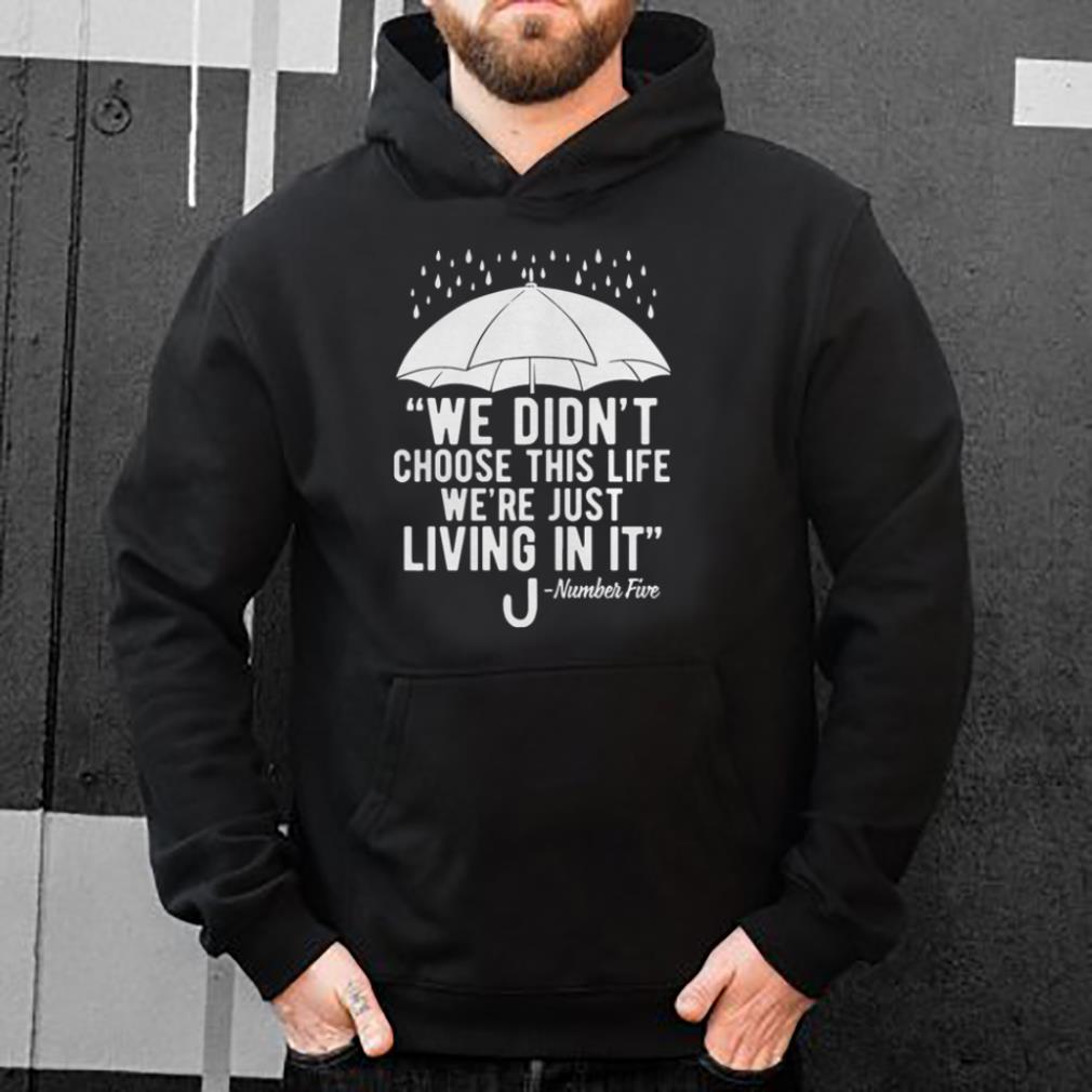 We Didn t Choose This Life We re Just Living In It Umbrella shirt 4 - We Didn’t Choose This Life We’re Just Living In It Umbrella shirt