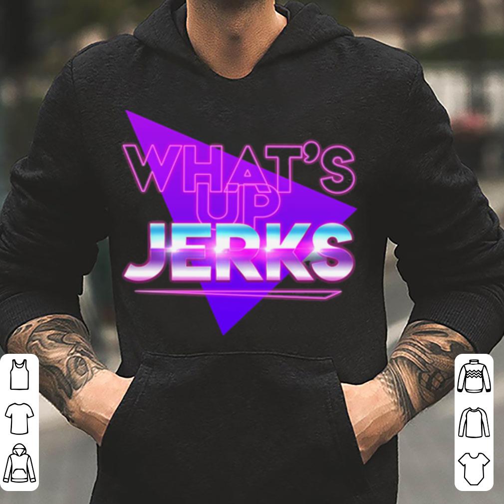 What s Up Jerks shirt 4 - What's Up Jerks shirt
