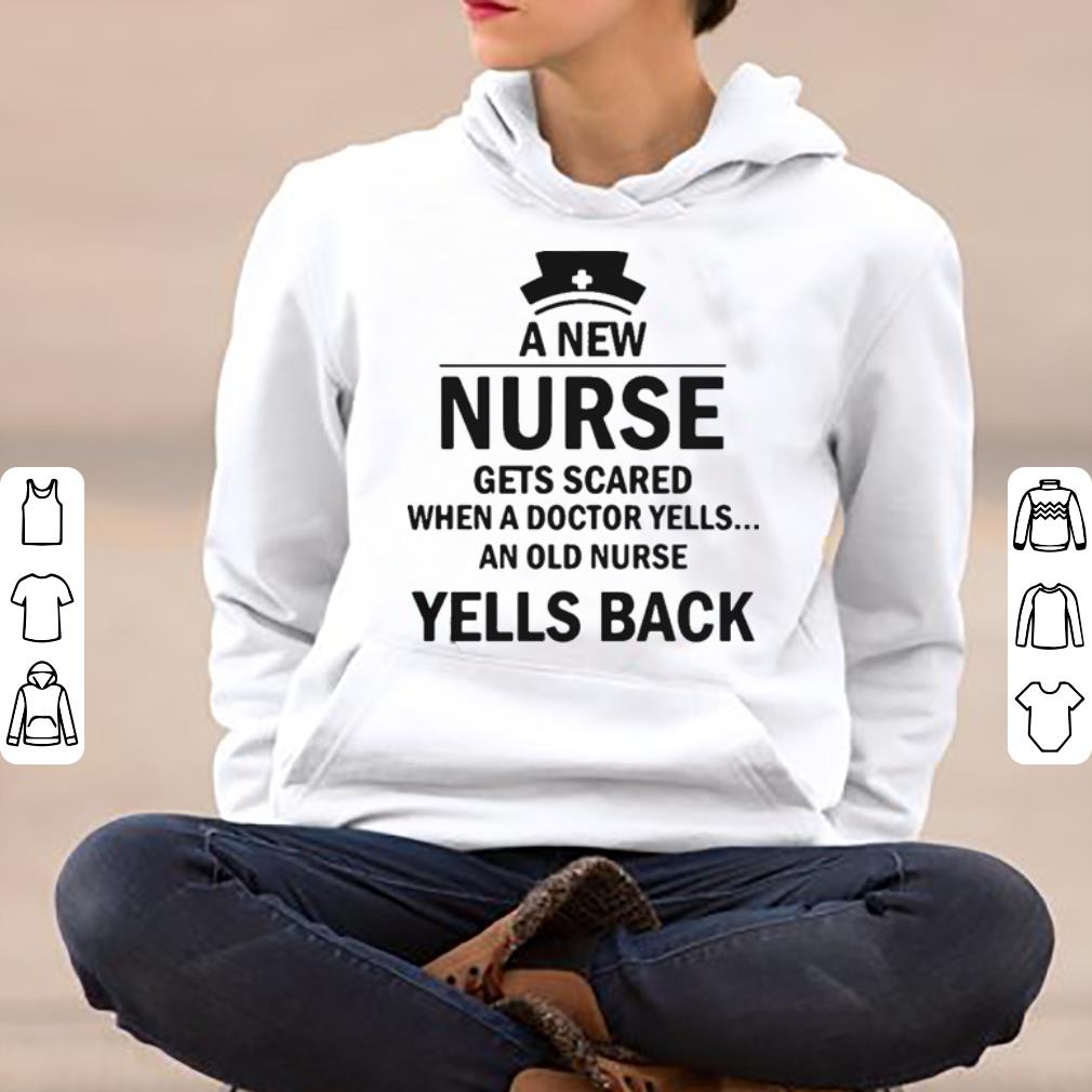 A new nurse gets scared when a doctor yells an old nurse yells back shirt 4 - A new nurse gets scared when a doctor yells an old nurse yells back shirt