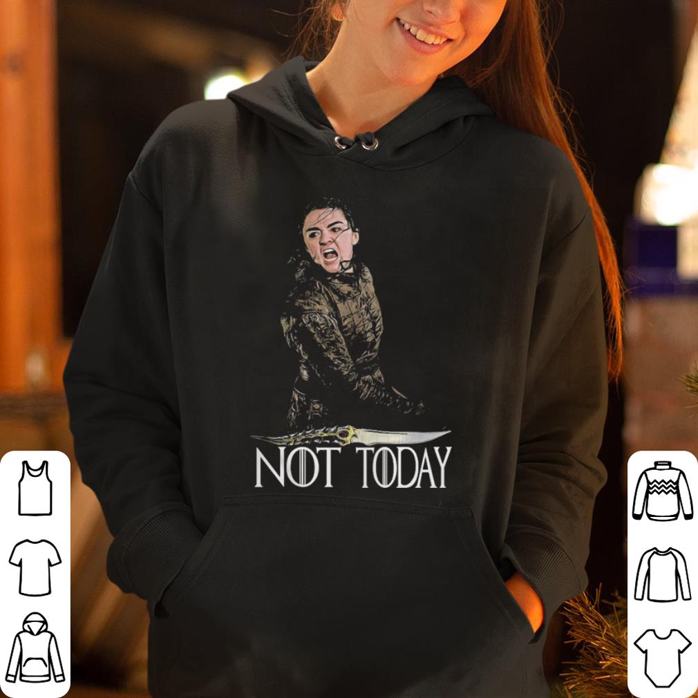 Arya Stark not today Game Of Thrones shirt 4 - Arya Stark not today Game Of Thrones shirt