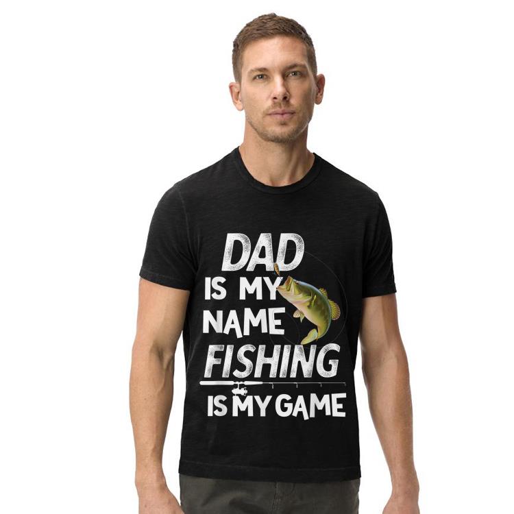 Dad is my Name Fishing in my Game Fathers Day shirt Dad is my Name Fishing in my Game Fathers Day shirt 4 - Dad is my Name Fishing in my Game Fathers Day shirt