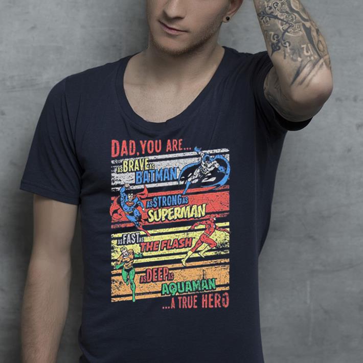 Daddy You Are As Brave As Batman As Strong As Superman As Fast As The Flash And As Deep As Aquaman A True Hero Farther Is the Best shirt 4 - Daddy You Are As Brave As Batman, As Strong As Superman, As Fast As The Flash And As Deep As Aquaman, A True Hero. Farther Is the Best shirt