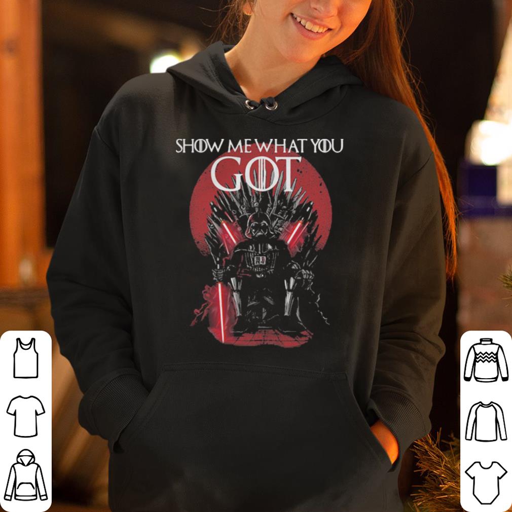 Darth Vader show me what you got Game of Throne shirt 4 - Darth Vader show me what you got Game of Throne shirt