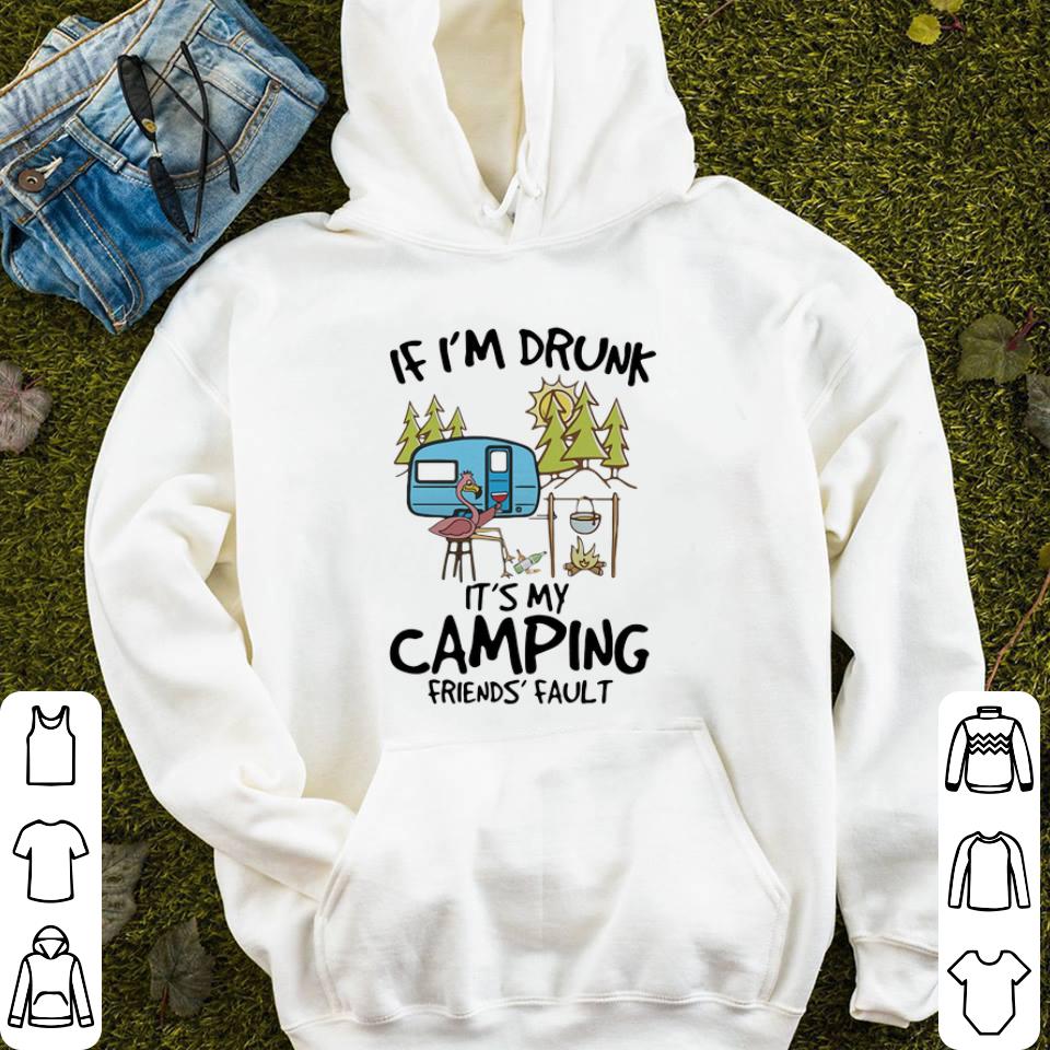 Flamingo If I m Drunk It s My Camping Friends Fault shirt 4 - Flamingo If I’m Drunk It’s My Camping Friends Fault shirt