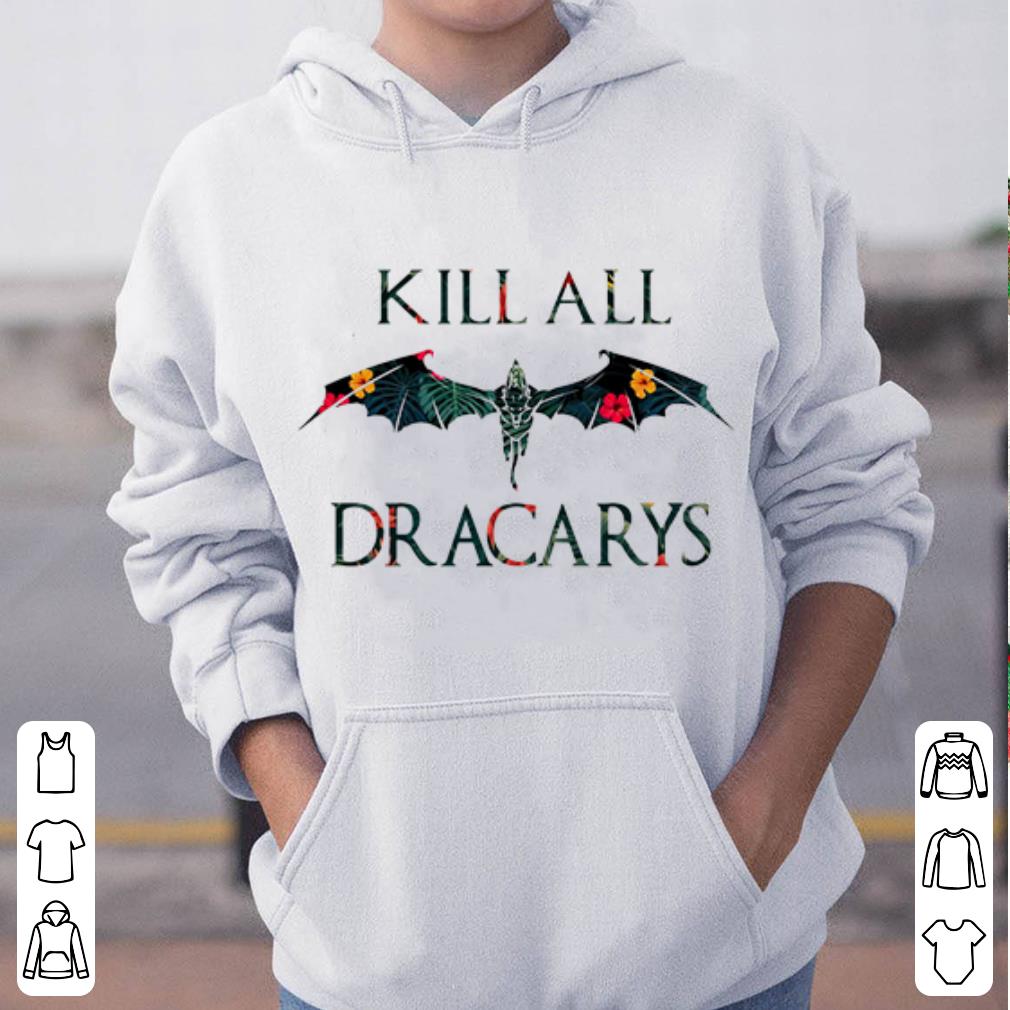 Floral kill all dracarys dragon game of thrones shirt 4 - Floral kill all dracarys dragon game of thrones shirt