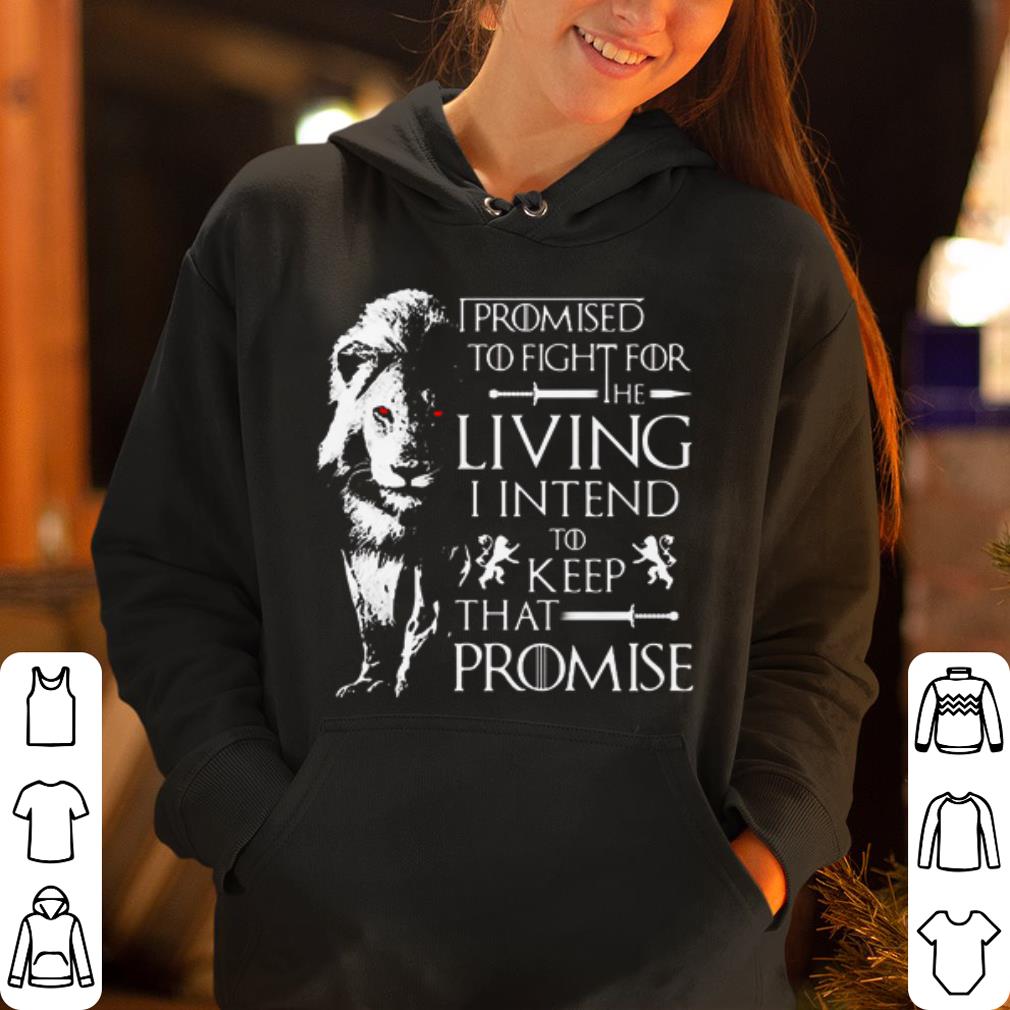 Game of thrones jaime lannister lion I promised to fight for the living I intend to keep that promise shirt 4 - Game of thrones jaime lannister lion I promised to fight for the living I intend to keep that promise shirt