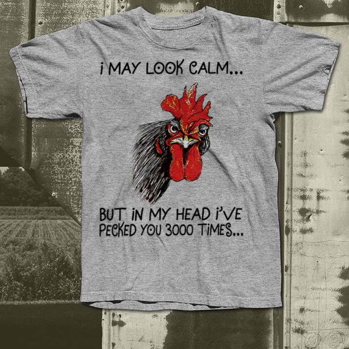 I May Look Calm But In My Head I've Pecked You 3000 Times shirt I May Look Calm But In My Head I ve Pecked You 3000 Times shirt 4 - I May Look Calm But In My Head I've Pecked You 3000 Times shirt