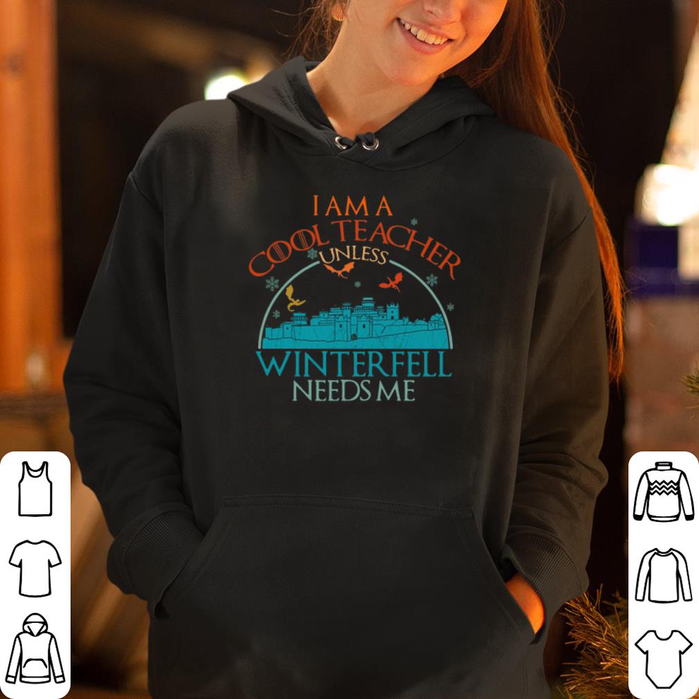 I am a cool Teacher Unless Winterfell needs me shirt 4 - I am a cool Teacher Unless Winterfell needs me shirt