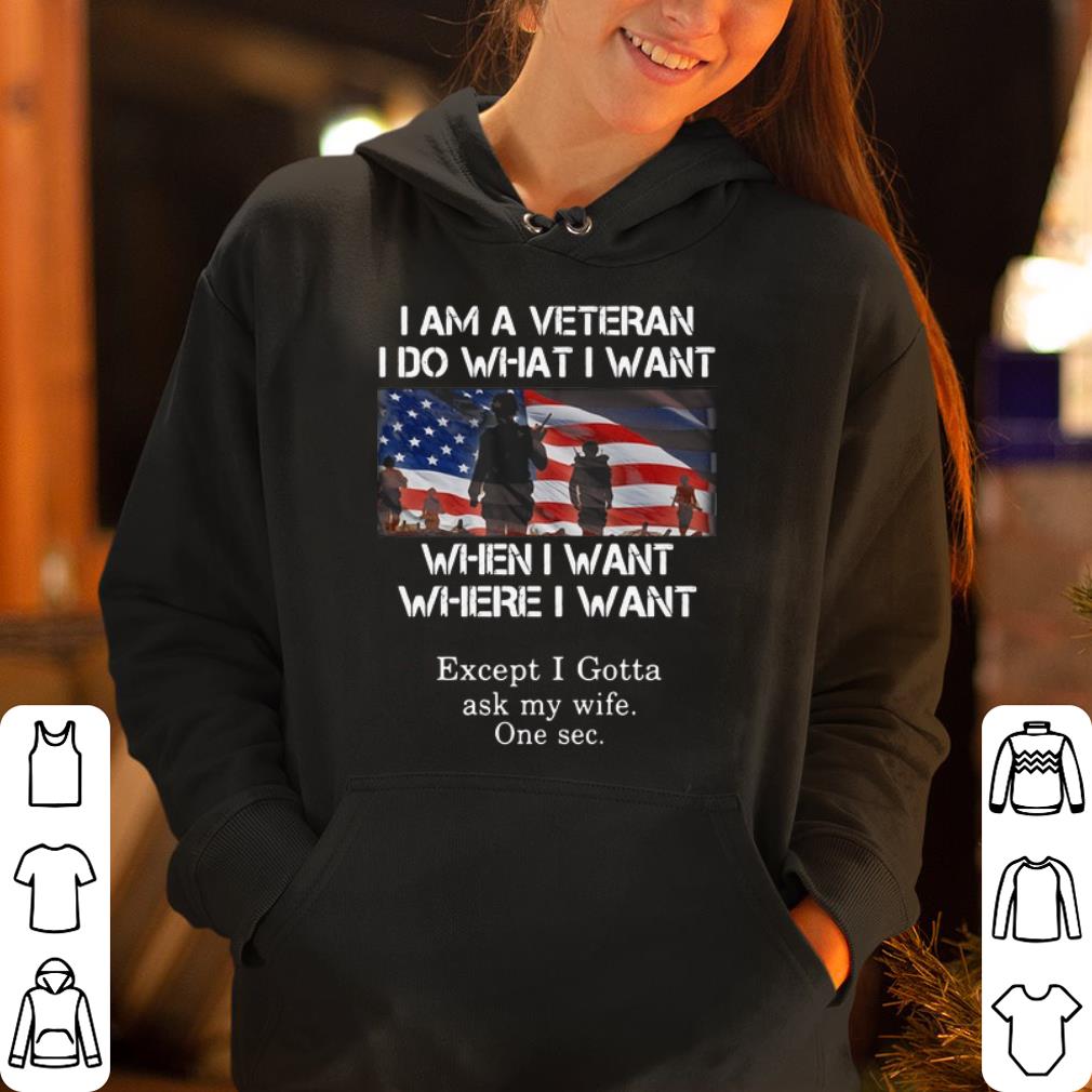 I am a veteran I do what I want whenI want where I want shirt 4 - I am a veteran I do what I want whenI want where I want shirt