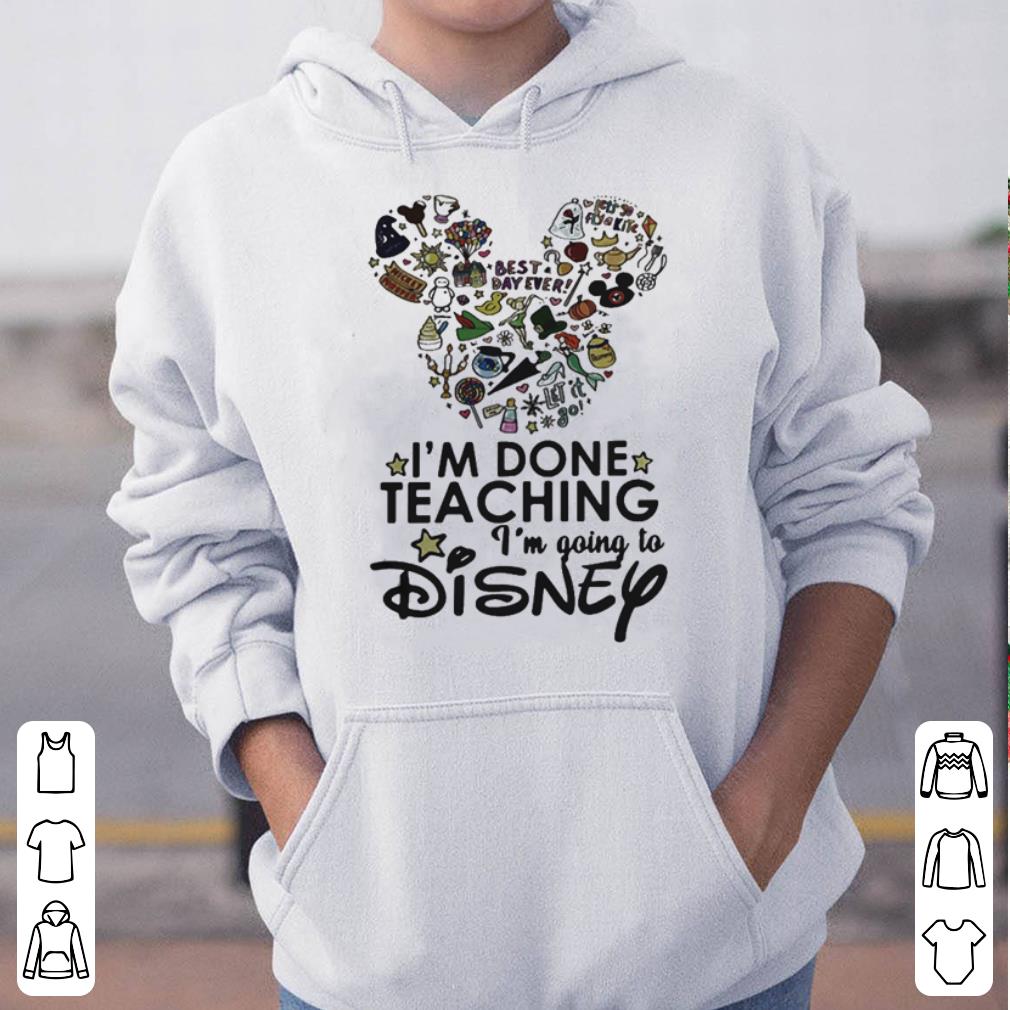 I m Done Teaching I m Going To Disney shirt 4 - I'm Done Teaching I'm Going To Disney shirt
