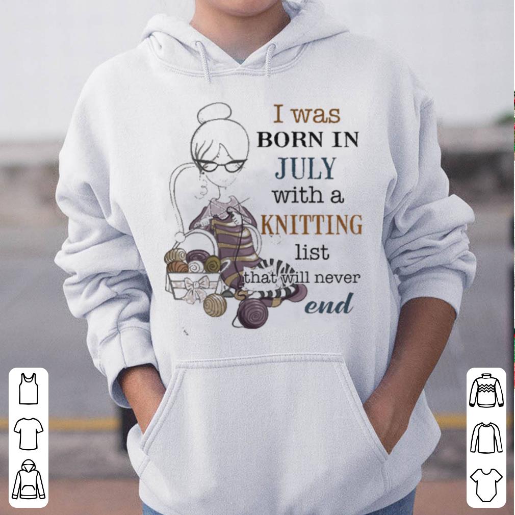 I was born in July with a knitting list that will never end shirt 4 - I was born in July with a knitting list that will never end shirt