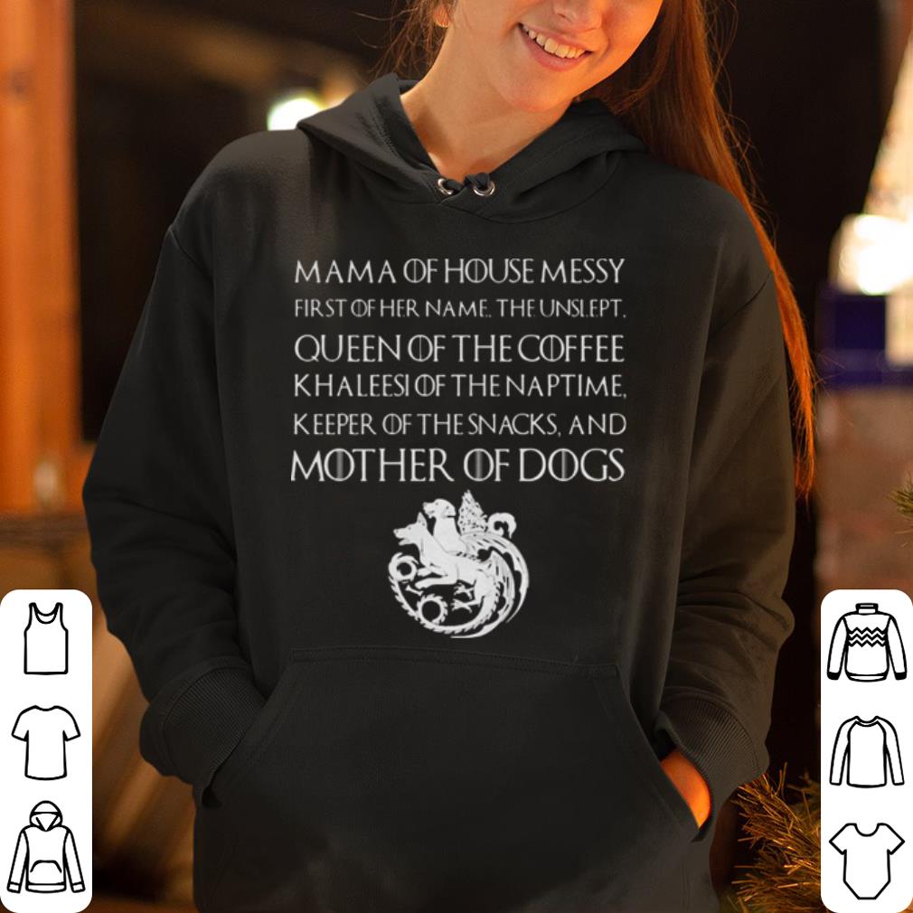 Mama Of House Messy Mother Of Dogs shirt 4 - Mama Of House Messy Mother Of Dogs shirt