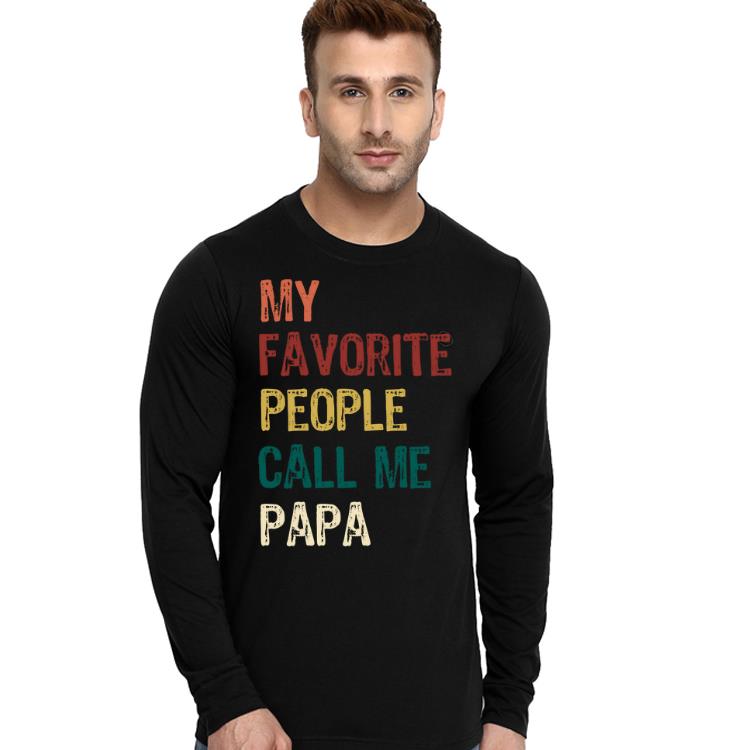 My Facorite People Call Me PAPA father s Day Gift shirt 4 - My Facorite People Call Me PAPA father's Day Gift shirt