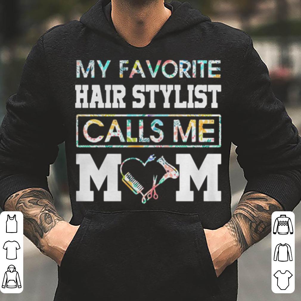My favorite hair stylist calls me Mom shirt 4 - My favorite hair stylist calls me Mom shirt