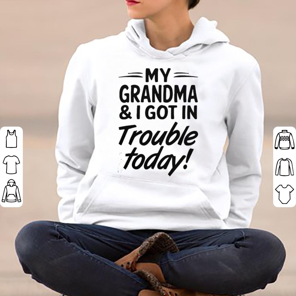 My grandma and I got in trouble today shirt 4 - My grandma and I got in trouble today shirt
