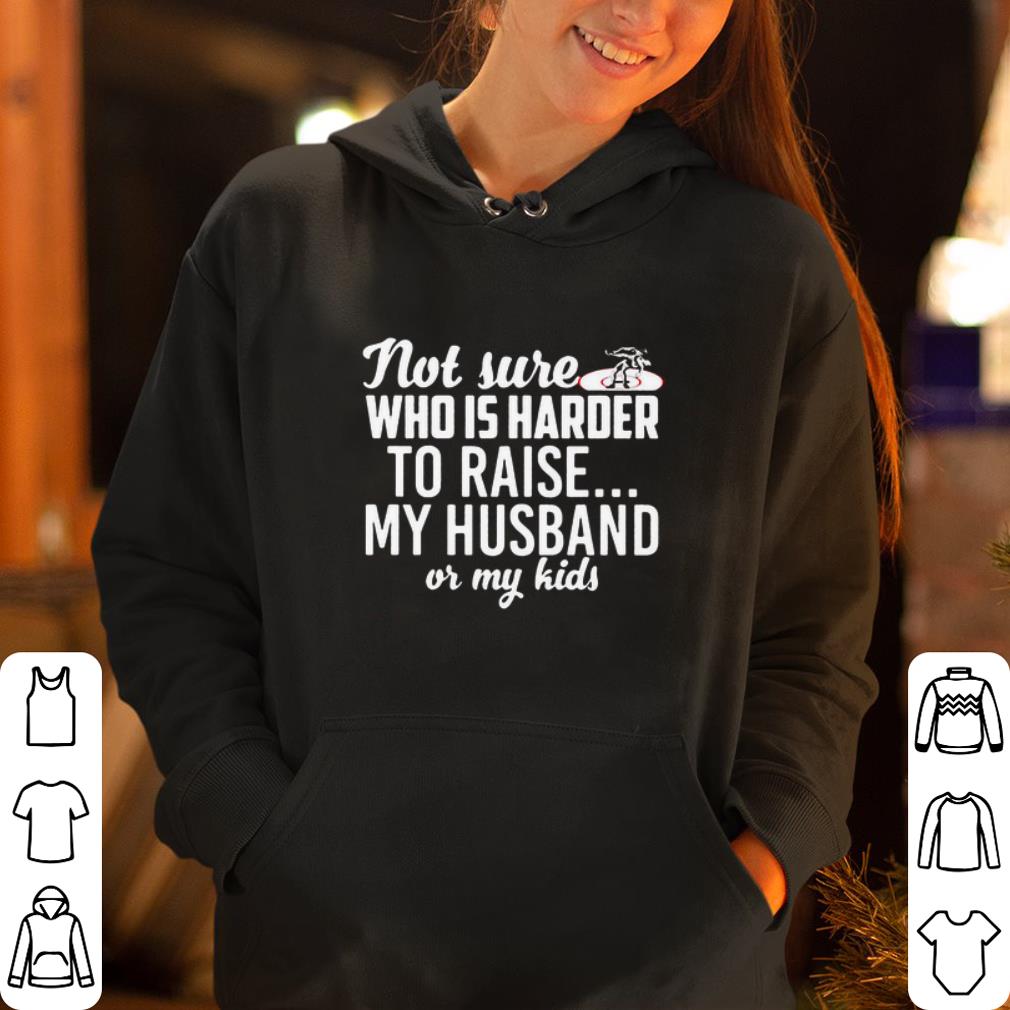 Not sure who is to raise my husband or my kid shirt 4 - Not sure who is to raise my husband or my kid shirt