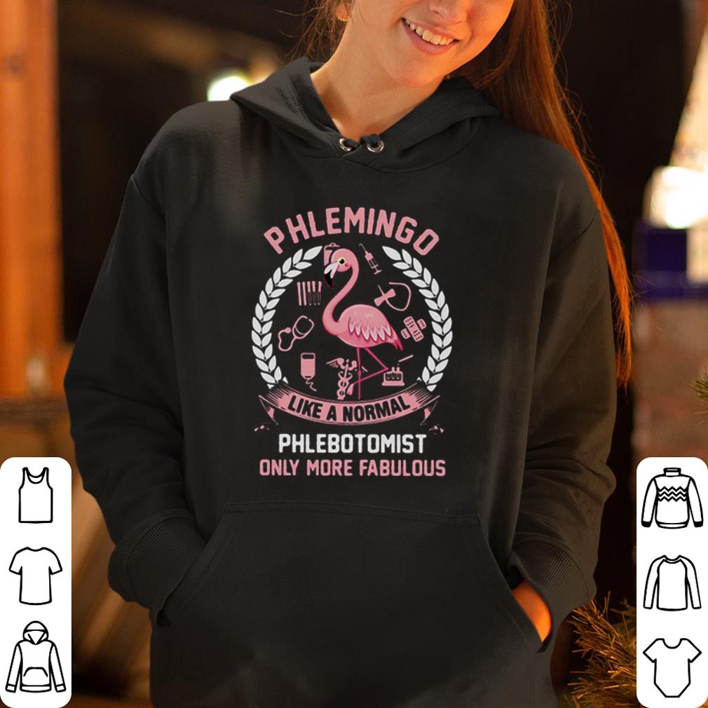 Phlemingo like a normal phlebotomist only more fabulous shirt 4 - Phlemingo like a normal phlebotomist only more fabulous shirt