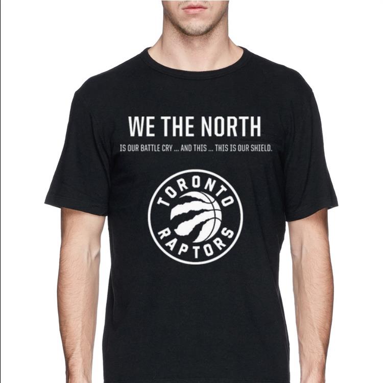 We The North Is Our Battle Cry And This This Is Our Shield Toronto Raptors shirt 4 - We The North Is Our Battle Cry And This This Is Our Shield Toronto Raptors shirt