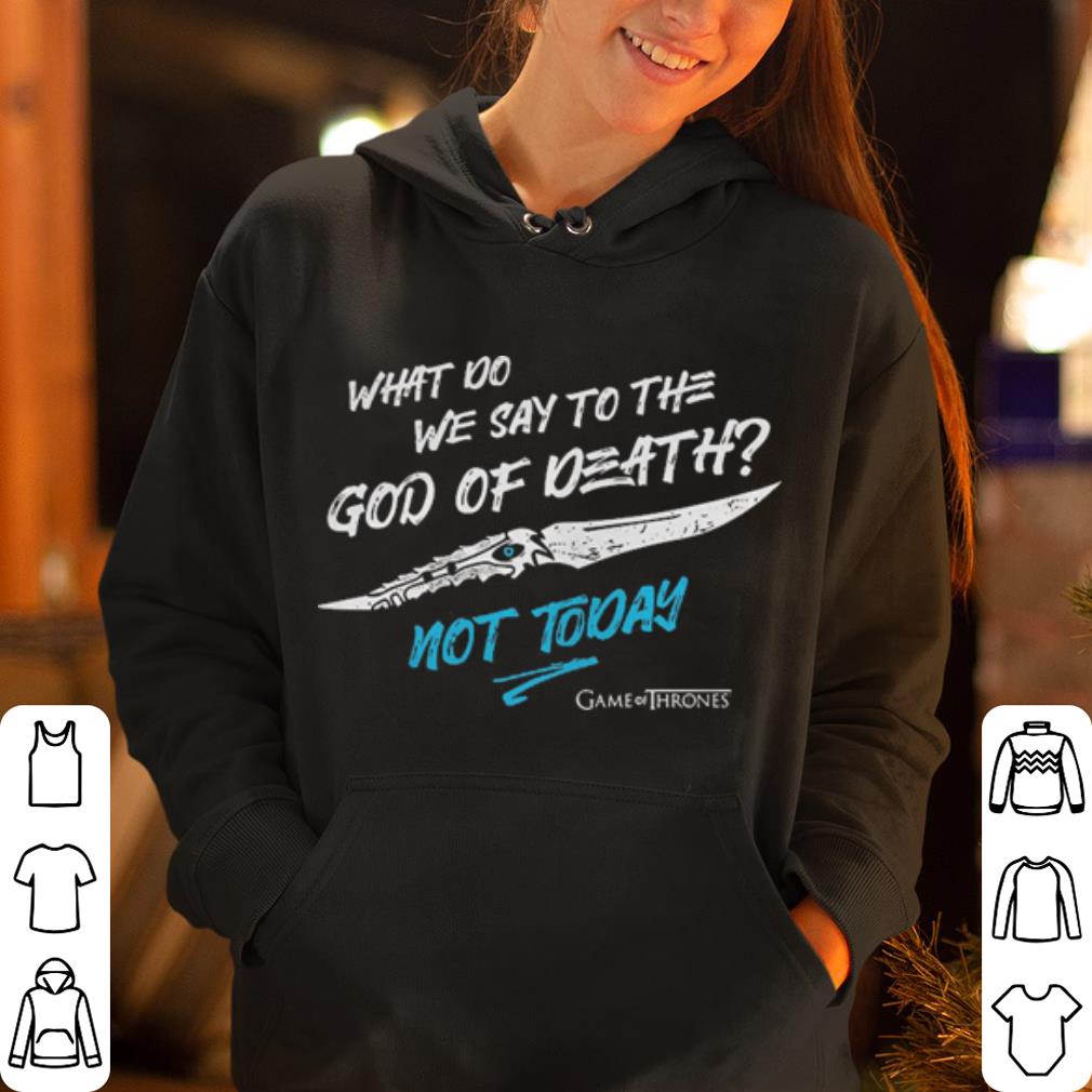 What do we say to the God of death not today shirt 4 - What do we say to the God of death not today shirt