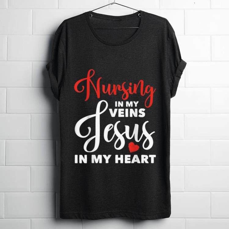 Awesome Nursing In My Veins Jesus In My Heart shirt 1 - Awesome Nursing In My Veins Jesus In My Heart shirt