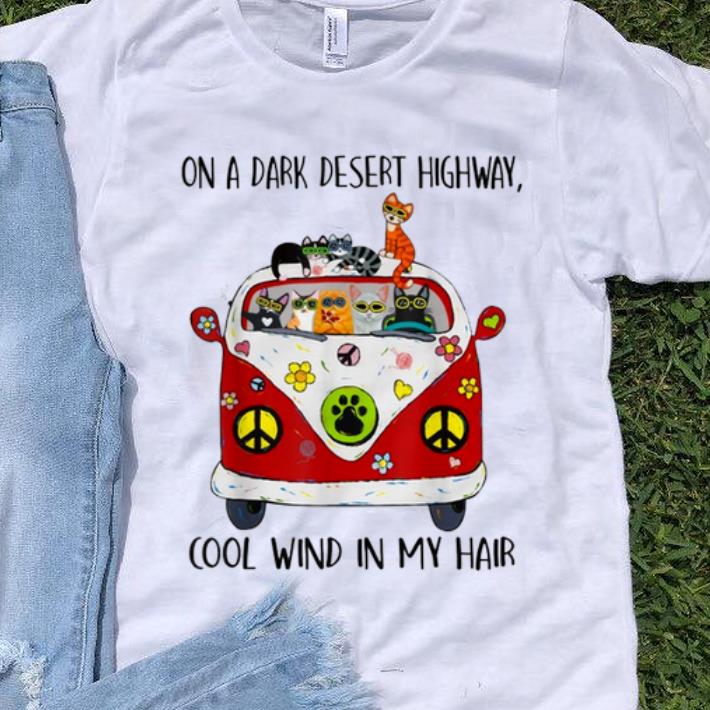 Awesome On A Dark Desert Highway Cat Feel Cool Wind In My Hair shirt 1 - Awesome On A Dark Desert Highway Cat Feel Cool Wind In My Hair shirt