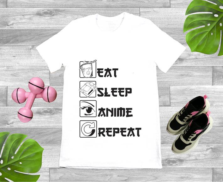 Hot Eat Sleep Anime Repeat shirt 1 - Hot Eat Sleep Anime Repeat shirt