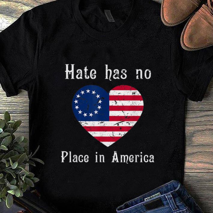 Hot Hate Has No Place In American Betsy Ross Flag shirt 1 - Hot Hate Has No Place In American Betsy Ross Flag shirt