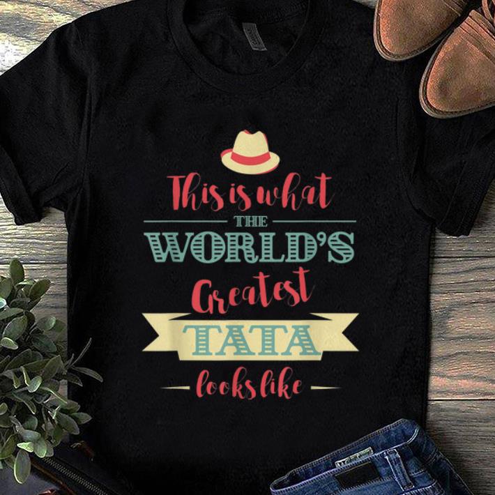 Hot This Is What The World s Greatest Tata Looks Like shirt 1 - Hot This Is What The World's Greatest Tata Looks Like shirt