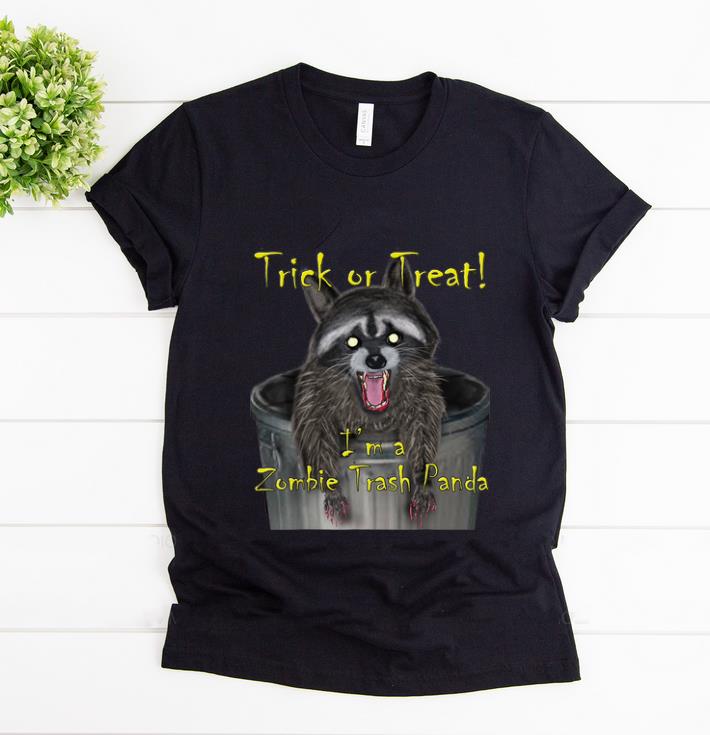 Hot Trick Or Treat I m A Zombie Trash Panda shirt 1 - Hot Trick Or Treat I'm A Zombie Trash Panda shirt