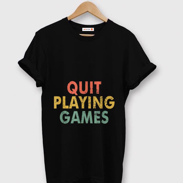 Hot Vintage Quit Playing Games shirt 1 - Hot Vintage Quit Playing Games shirt