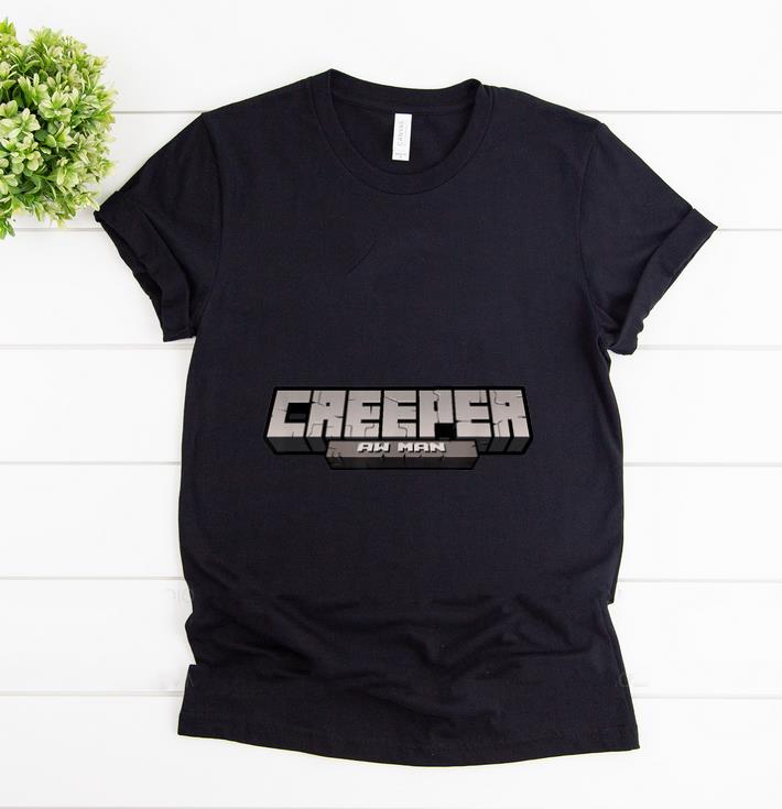 Nice Creeper Aw Man shirt 1 - Nice Creeper Aw Man shirt