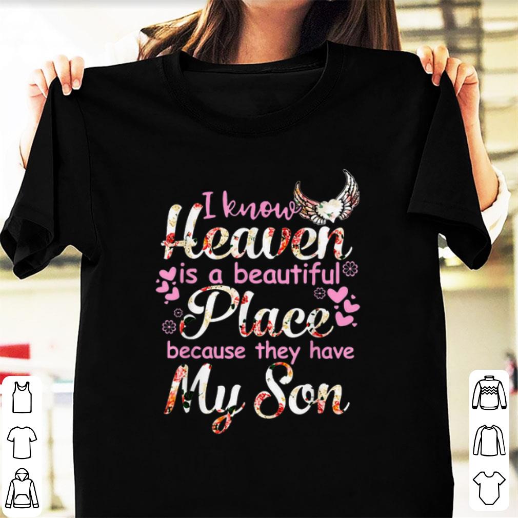 Nice I Know Heaven Is A Beautiful Place Because They Have My Son Floral shirt 1 - Nice I Know Heaven Is A Beautiful Place Because They Have My Son Floral shirt