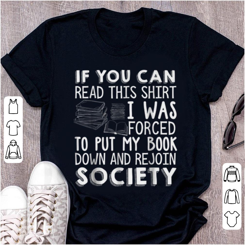 Nice If You Can Read This Shirt I Was Forced To Put My Book Down And Rejoin Society shirt 1 - Nice If You Can Read This Shirt I Was Forced To Put My Book Down And Rejoin Society shirt