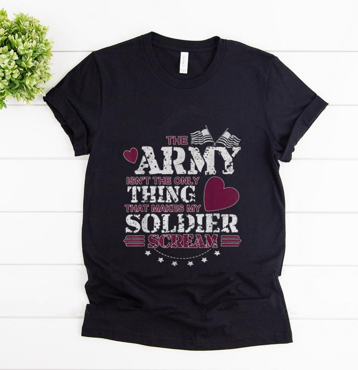 Nice The Army Isn t The Only Thing That Makes My Soldier Scream American Flag shirt 1 - Nice The Army Isn't The Only Thing That Makes My Soldier Scream American Flag shirt