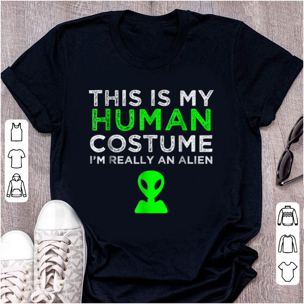 Nice This Is My Human Costume I m really An Alien shirt 1 - Nice This Is My Human Costume I'm really An Alien shirt