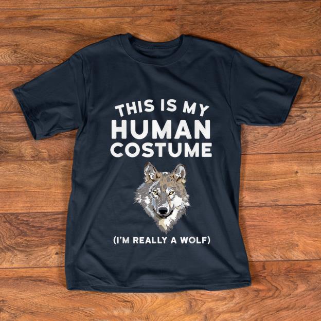 Nice This is My Human Costume I m Really a Wolf shirt 1 - Nice This is My Human Costume I'm Really a Wolf shirt