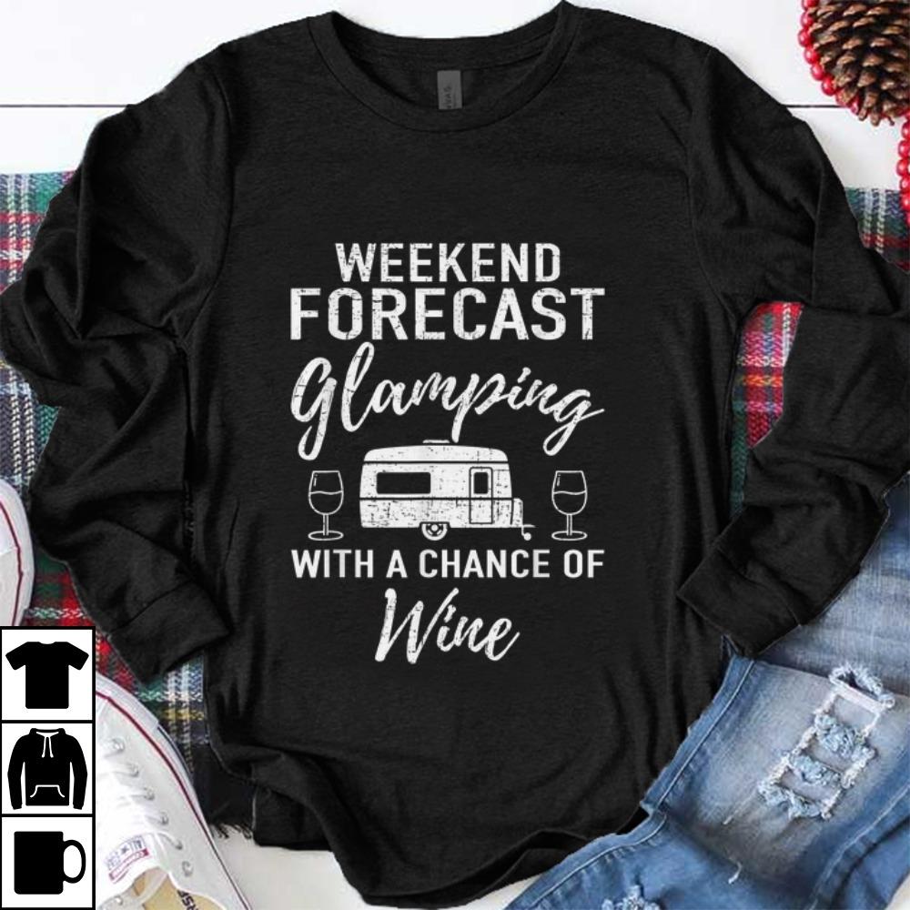 Nice Weekend Forecast Glamping With A Chance Of Wine shirt 1 - Nice Weekend Forecast Glamping With A Chance Of Wine shirt