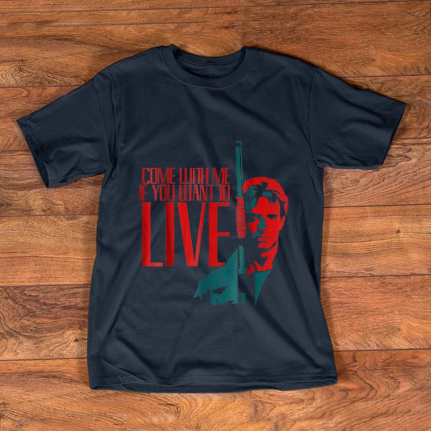 Official Come With Me If You Want To Live Arnold Schwarzenegger shirt 1 - Official Come With Me If You Want To Live Arnold Schwarzenegger shirt