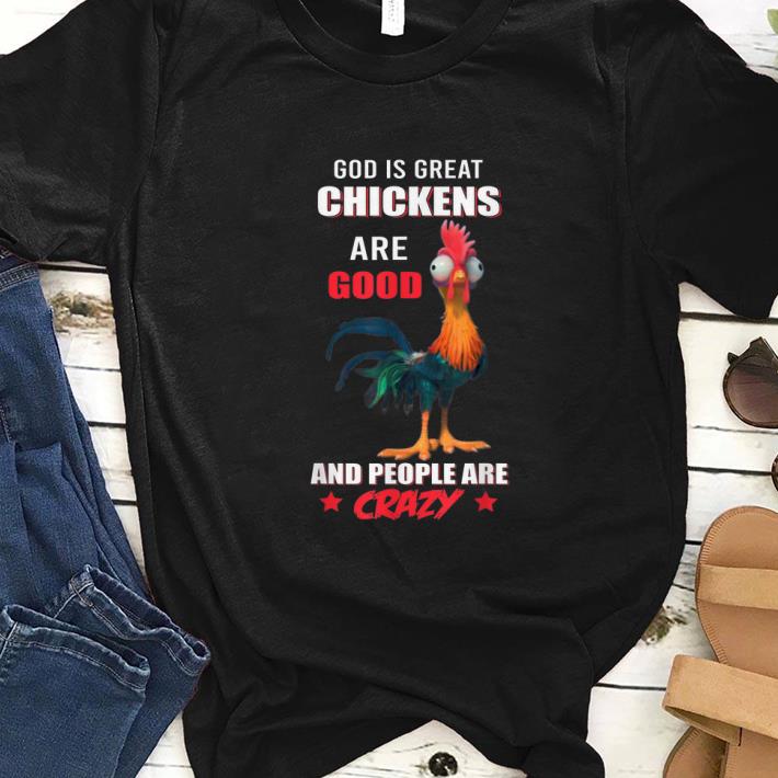 Official God Is Great Chickens Are Good People Are Crazy shirt 1 - Official God Is Great Chickens Are Good People Are Crazy shirt