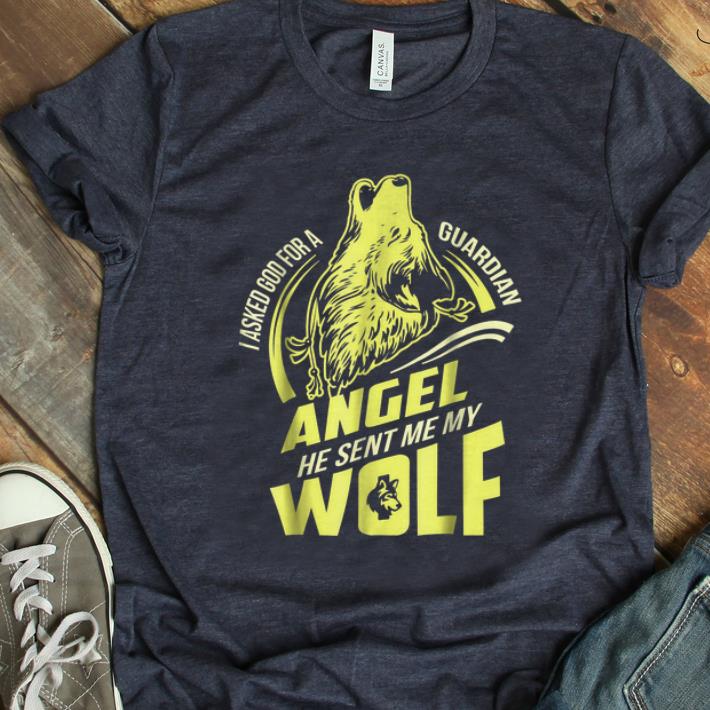 Official I Asked God For A Guardian Angel He Sent Me My Wolf shirt 1 - Official I Asked God For A Guardian Angel He Sent Me My Wolf shirt