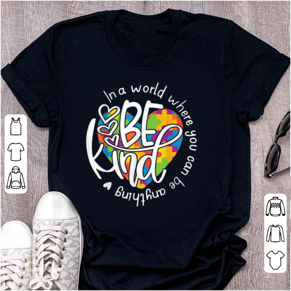 Official In A World Where You Can Be Anything Be Kind shirt 1 - Official In A World Where You Can Be Anything Be Kind shirt