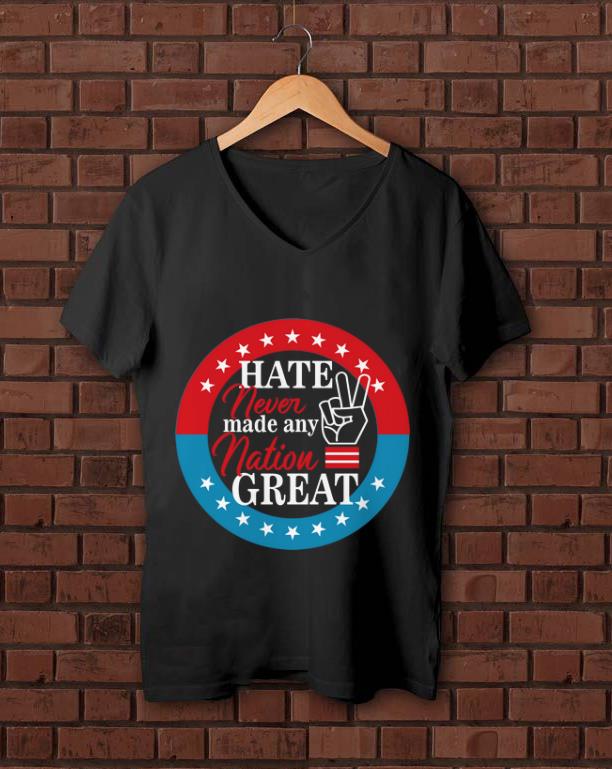 Original Hate Never Made Any Nation Great shirt 1 - Original Hate Never Made Any Nation Great shirt