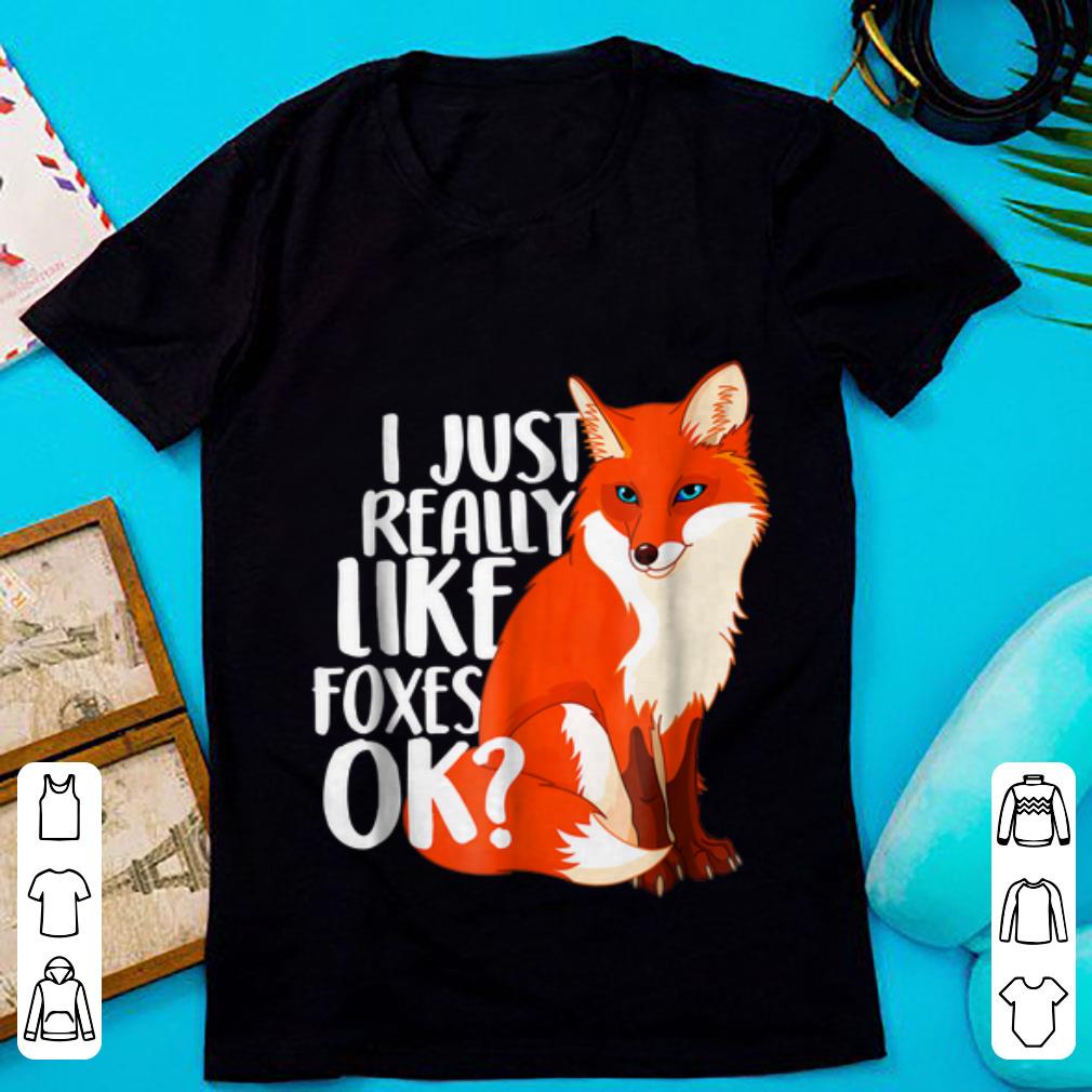 Original I Just Really Like Foxes Ok shirt 1 - Original I Just Really Like Foxes Ok shirt